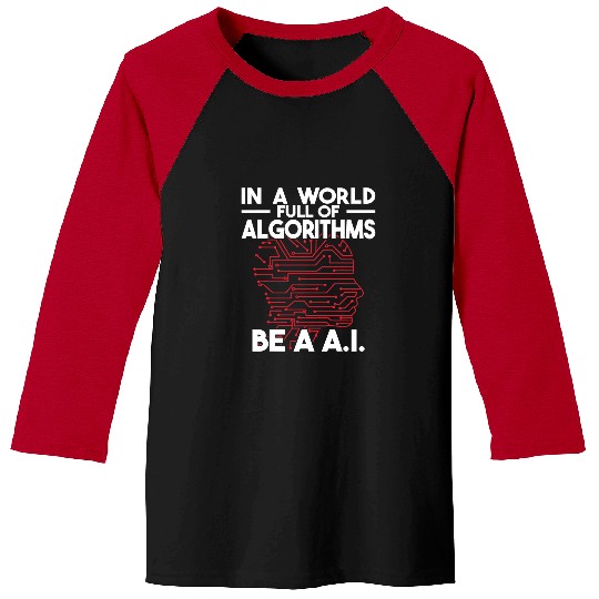 In a World Full of Algorithms be a AI Computer Science Baseball Tees