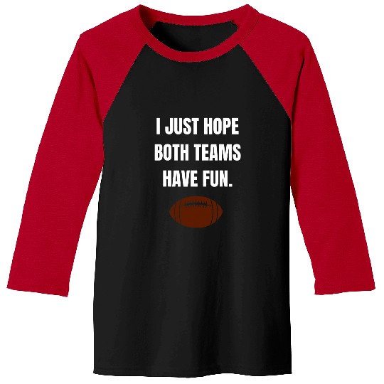 Sport American Football I Just Hope Both Teams Have Fun American Football Funny Baseball Tees