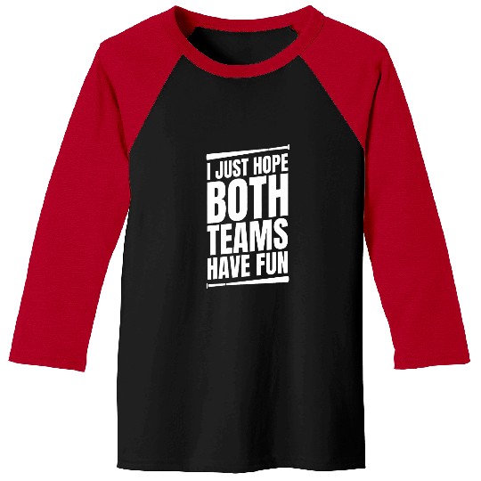 Sport Baseball I Just Hope Both Teams Have Fun Baseball 6 Baseball Tees