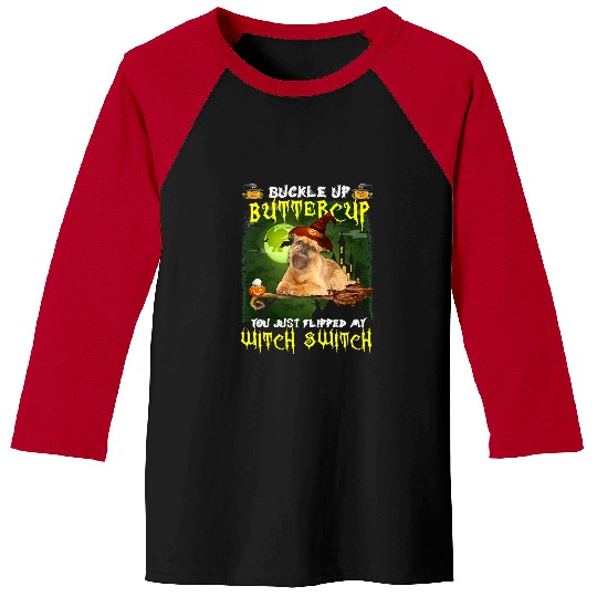 Brussel Pet Dog Brussels Griffon Buckle Up Buttercup You Just Flipped My Witch Switch 651 Baseball Tees