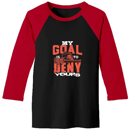 Sport Lacrosse Gift My Goal Is To Deny Yours Lacrosse Player Lax Goalie Baseball Tees