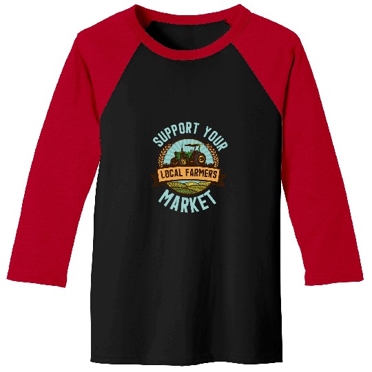 Support Your Local Farmers Market Cool Farming Lover Farmer Baseball Tees