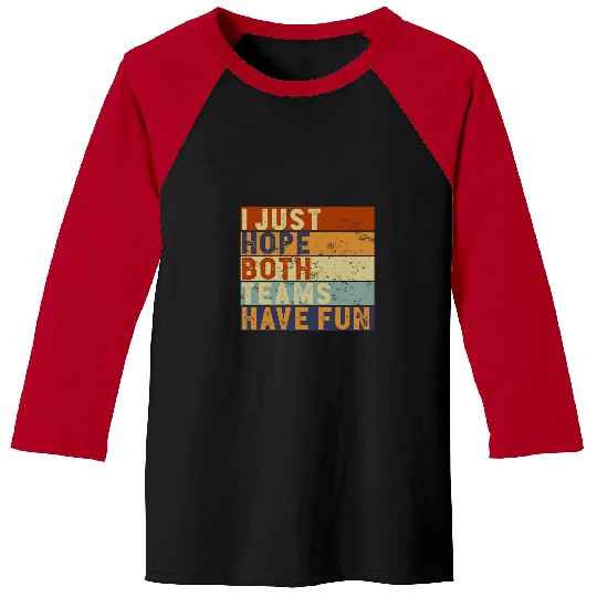 Sport Baseball Funny Football Baseball Tee I Just Hope Both Teams Have Fun Baseball Tees
