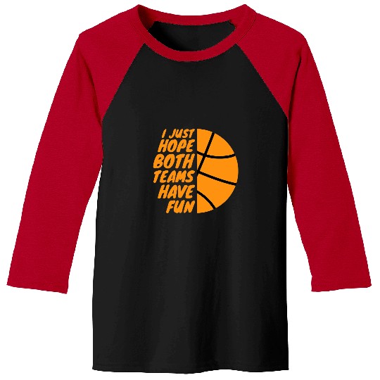 Sport Basketball I Just Hope Both Teams Have Fun Funny Gameday Baseball Tees