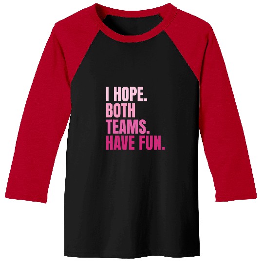 Sport Baseball I Just Hope Both Teams Have Fun Fan Baseball Player Baseball Tees