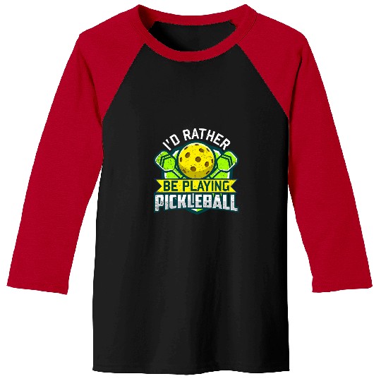 Sport Pickleball I Rather Be Playing Pickleball Funny Men Women Pickle Ball Baseball Tees