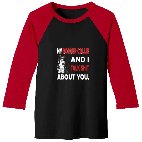 Border Collie Pet My Border Collie And I Talk About You Baseball Tees
