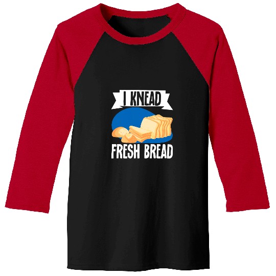 I Knead Fresh Bread Bread Maker Baseball Tees