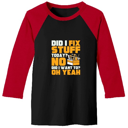 Mechanic Did I Fix Stuff Today No Did I Want To Oh Yeah Baseball Tees