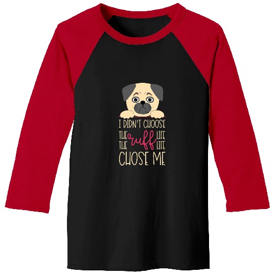 Discover Pug Pet I Didnt Choose the Ruff Life It Chose Me Baseball Tees