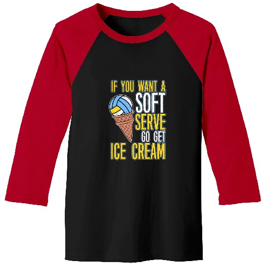 Discover Sport Volleyball If You Want A Soft Serve Go Get Ice Cream Volleyball 3 9 Baseball Tees