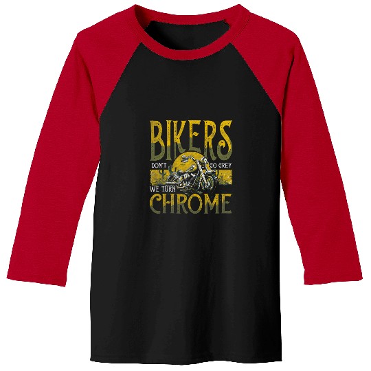 Bikers Dont Go Grey 2We Turn Chrome 2vintages Motorcycle 21 Baseball Tees