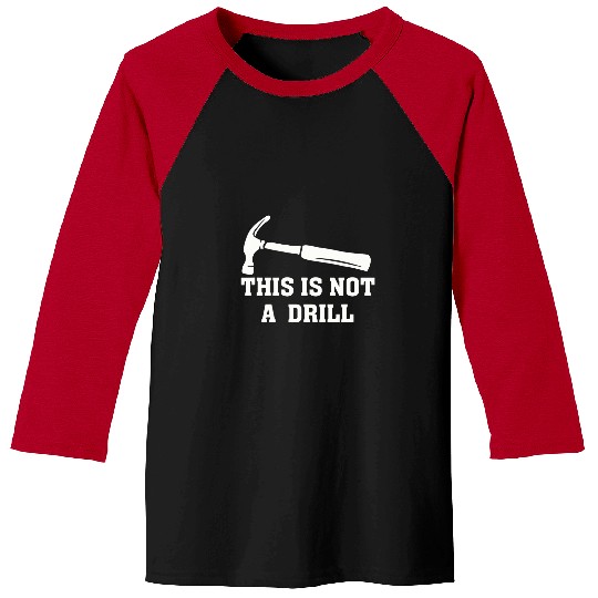 Mens This Is Not A Drill Funny Hammer Dad Joke Fathers Day Baseball Tees