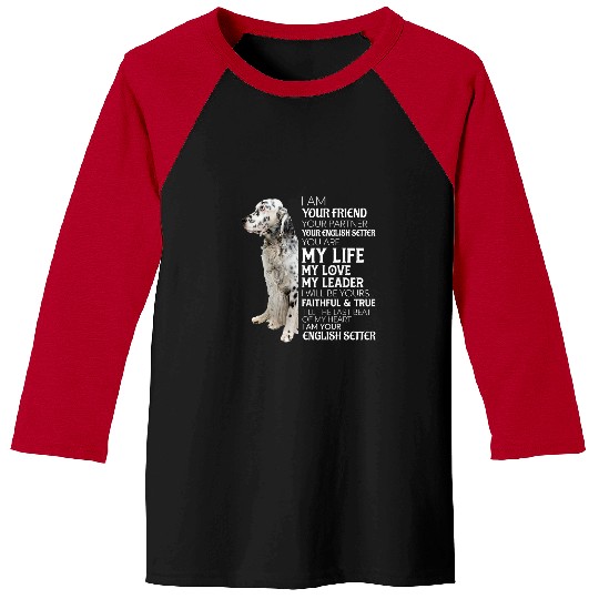 English Setter Pet I Am Your Friend Your Partner Your English Setter Mom Dad Baseball Tees