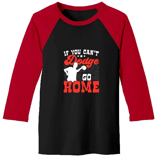 Sport Dodgeball If You Cant dodges Go homes Dodgeball Dodgeballer Sport Lover Baseball Tees