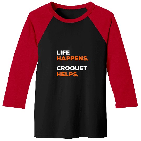 Sport Croquet Life Happens Croquet Helps Funny Apparel Baseball Tees