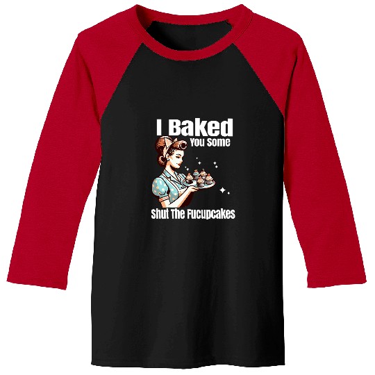 Funny vintages Housewife I Baked You Some Shut The Fucupcakes 23 Baseball Tees