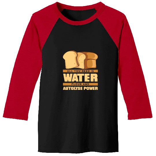 Water Flour And Autolyse Power Bread Dough Lover Bread Baker Baseball Tees