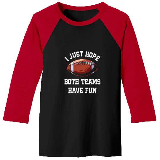 Sport American Football I Just Hope Both Teams Have Fun Funny Football 192 Baseball Tees