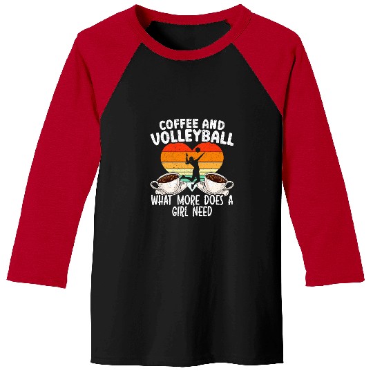 Sport Volleyball Coffee And Volleyball What More Does A Girl Need Caffeine Baseball Tees