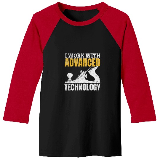 I Work With Advanced Technology Woodworker Carpenter Baseball Tees