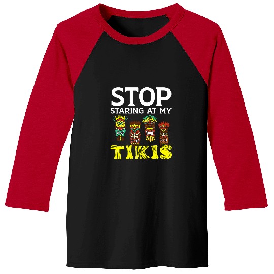 Stop Staring At My Tikis Hawaiian Luau Party Tiki Bar Baseball Tees
