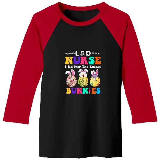 LD nurses I Deliver The Cutest Bunnies Happy Easter Day Baseball Tees