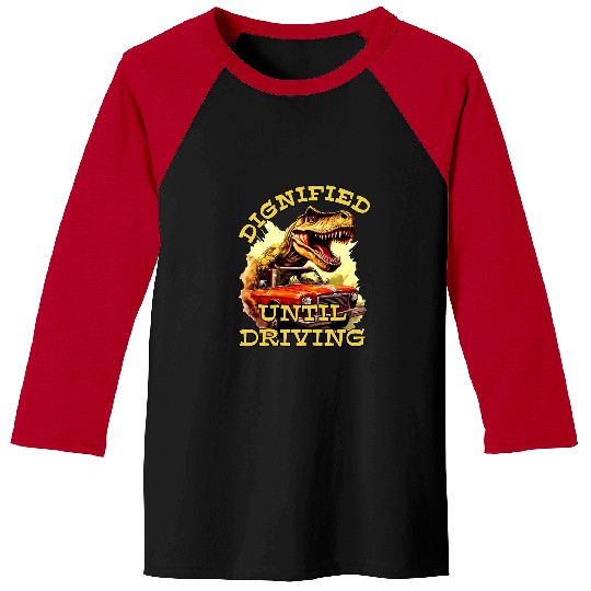 Dinosaur Pet Dignified Until Driving Angry Driver Trex Aggressive Driver 1 Baseball Tees