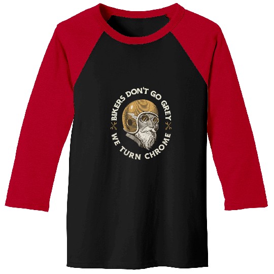 Mens Bikers Dont Go Grey They Turn Chrome Funny Biker Motorcycle Baseball Tees
