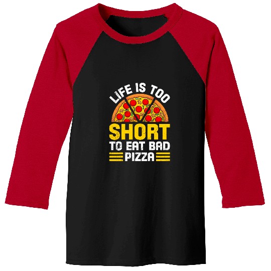 Pizza Fans Life is too Short to Eat Bad Pizza Pizza Baking Baseball Tees