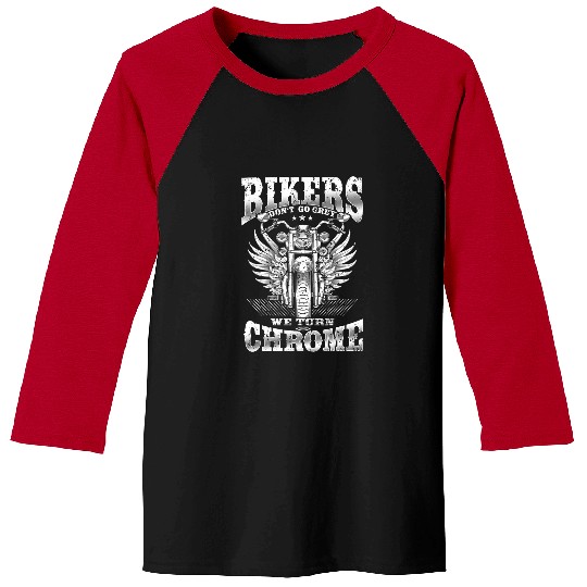 Bikers Dont Go Grey 2We Turn Chrome 2vintages Motorcycle 23 Baseball Tees