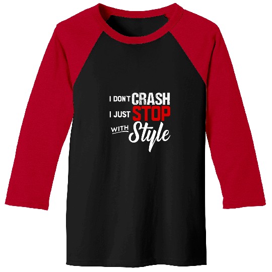 I Dont Crash I Just Stop with Style Motorcycle T Baseball Tees