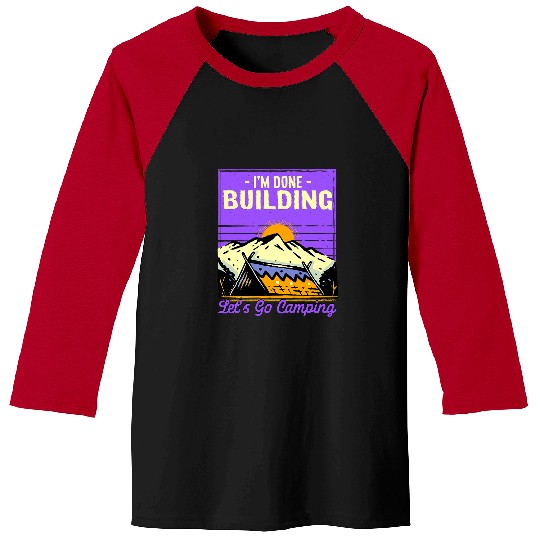 Lets Go Camping Done Building Foreman Camper Constructor 23 Baseball Tees
