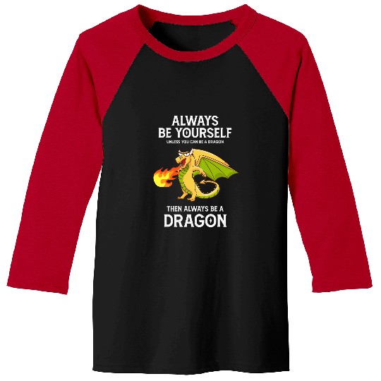 Dragon Pet Fantasy Always Be Yourself Unless You Can Be A Baseball Tees