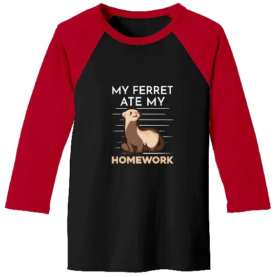 Ferret Pet homeswork Eating Excuse Quote Student Ferret Lover 2 Baseball Tees