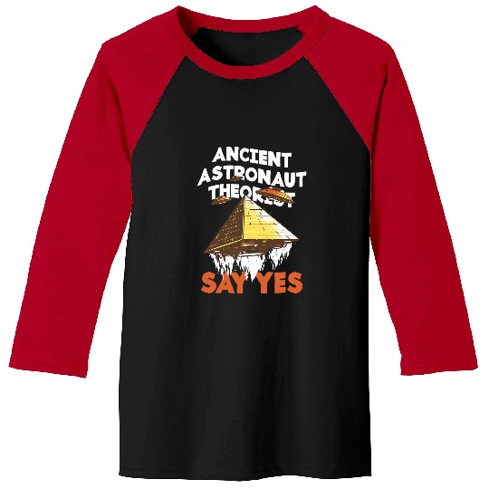 Aliens UFO Ancient Astronaut Theorists Say Yes Alien Conspiracy Theory 21 Baseball Tees