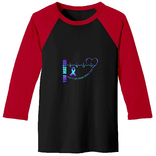 suicides Prevention 988 Ribbon You Matter Heartbeat Dont Let You Story End suicides Ribbon Baseball Tees