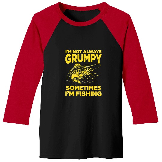 Fishing Fun Not always grumpy sometimes im Fishing Fisherman Funny Baseball Tees