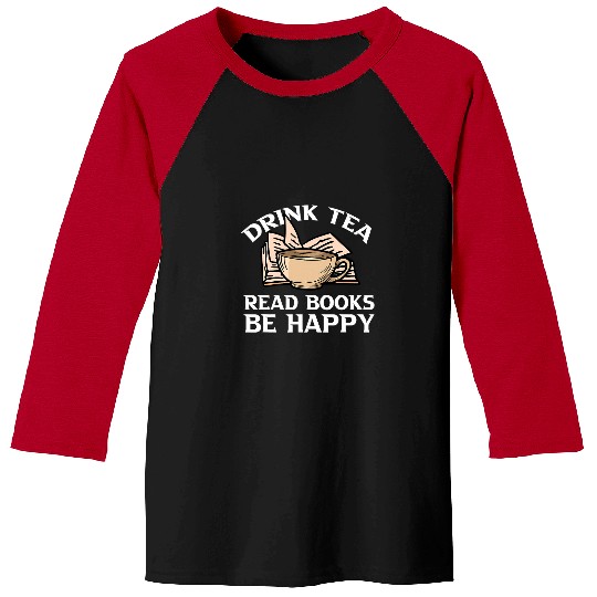 Book Fun Drink Tea Read Books Be Happy Motive for a Bookworm 1 Baseball Tees