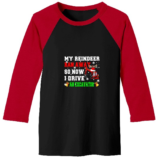 Excavator Fun My Reindeer Ran Away Now I Drive Excavator xmass Santa Driver Baseball Tees