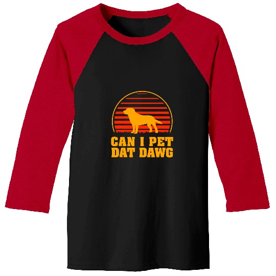 Can I Pet Dat Dawg Rottweiler Lover Dog Lover Rottie Pets Baseball Tees