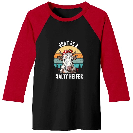 Cow Pet Dont Be a Salty Heifer Cow Lovers 227 Baseball Tees