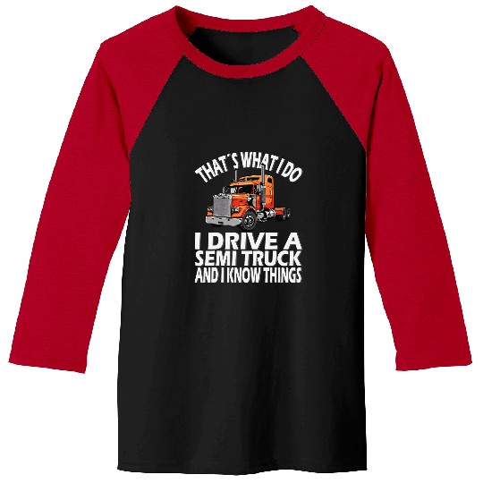 Thats what i do Semi Truck driver 22 Baseball Tees