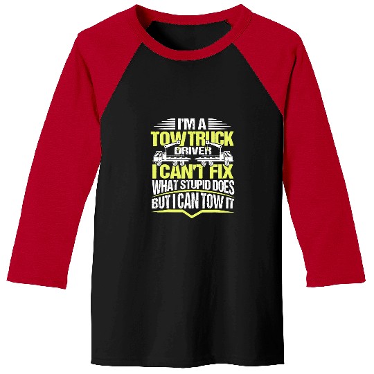 Tow Truck Driver Wrecker I Cant Fix Stupid Funny Sarcastic Baseball Tees