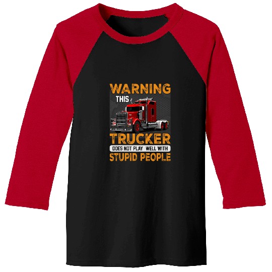 Truck Fun Warning Trucker Driver Doesnt Play Well With Stupid People Baseball Tees