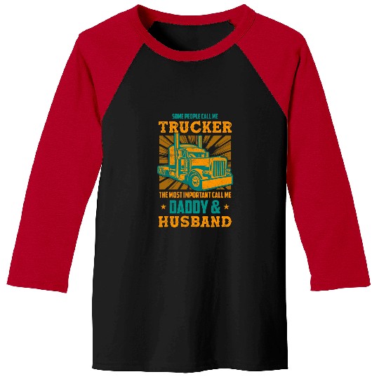 Truck Fun Some People Call Me Trucker Daddy And Husband Baseball Tees