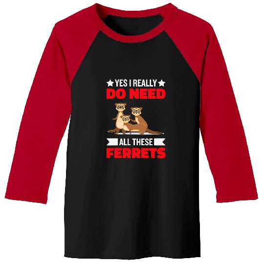 Ferret Pet Otters Yes i really do need ferrets otter lover Baseball Tees