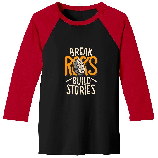 Break Rocks Build Stories Natural Rock Enthusiast Geologist Baseball Tees