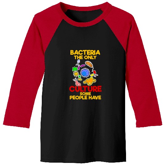 Bacteria The Only Culture Some People Have Microbiologist Baseball Tees