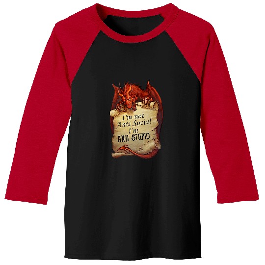 Dragon Pet Im Not antis Social Im antis Stupid Funny Baseball Tees
